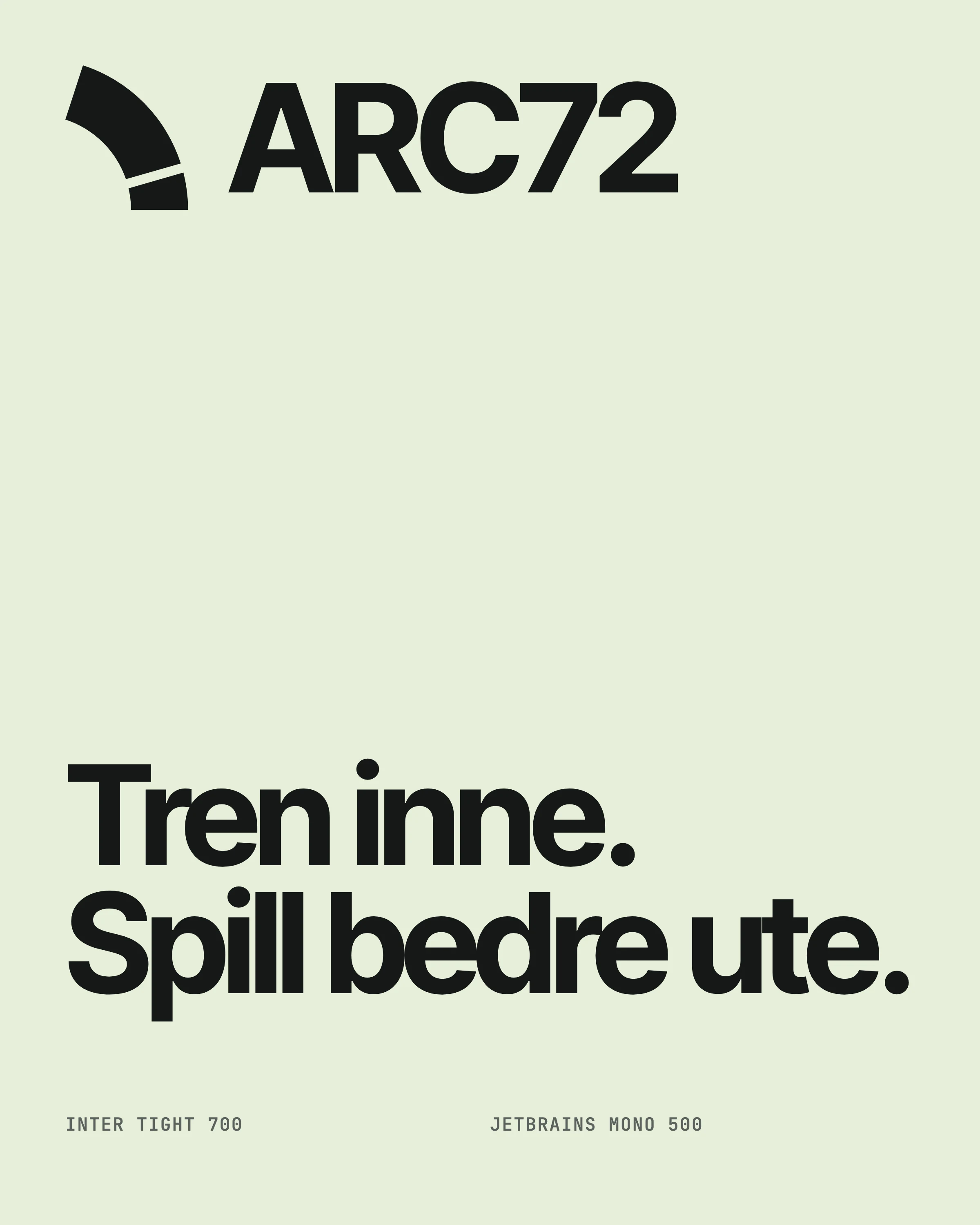ARC72-lockup og «Tren inne. Spill bedre ute.» i Inter Tight på offwhite.
